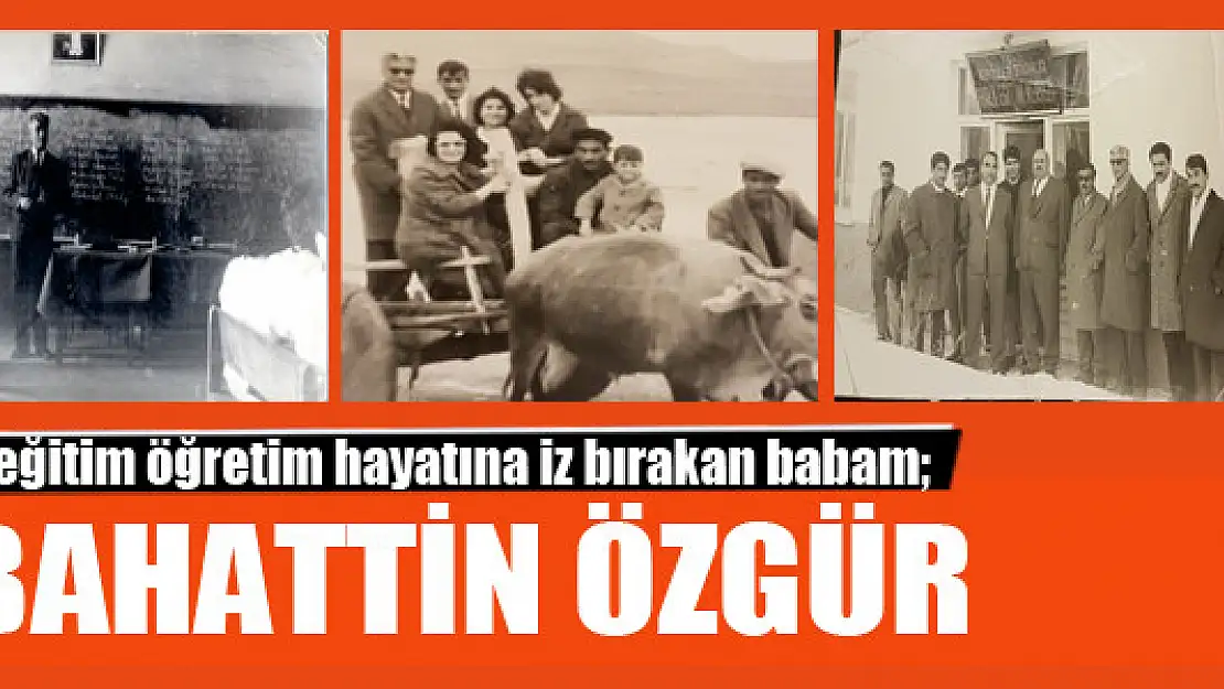 Van'ın eğitim öğretim hayatına iz bırakan babam Sabahattin Özgür