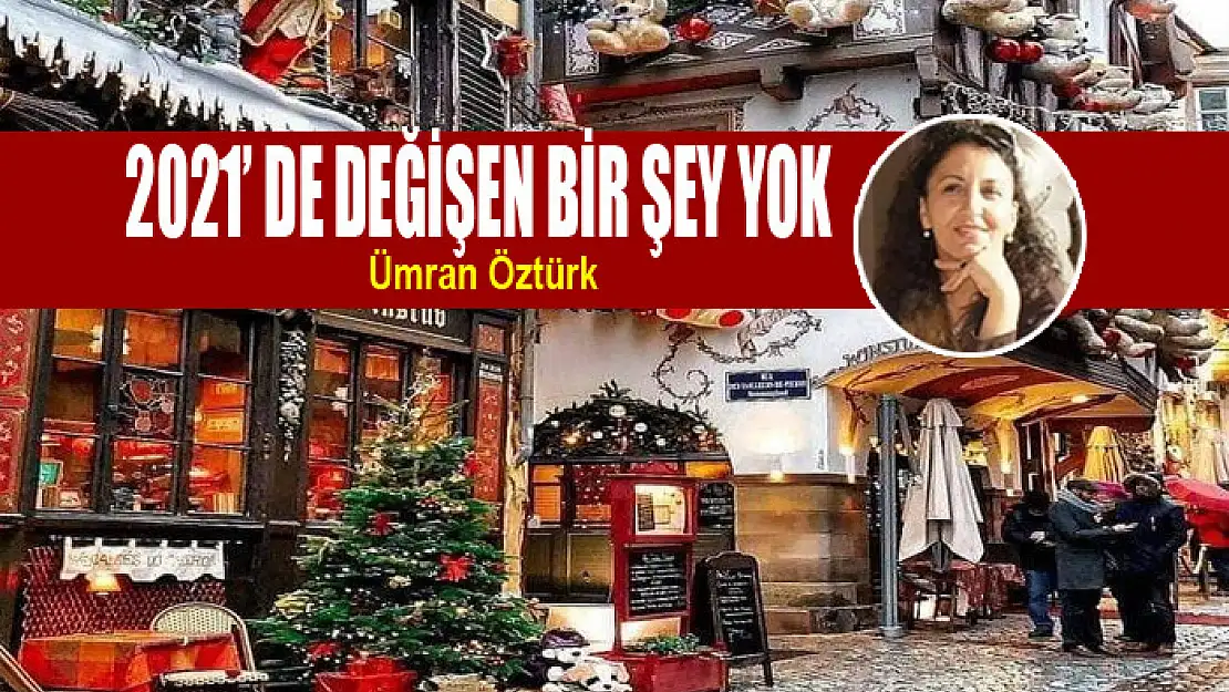 2021' DE DEĞİŞEN BİR ŞEY YOK