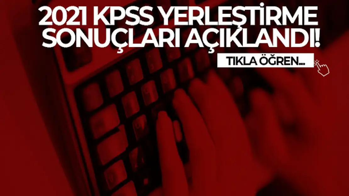 2021 KPSS yerleştirme sonuçları açıklandı