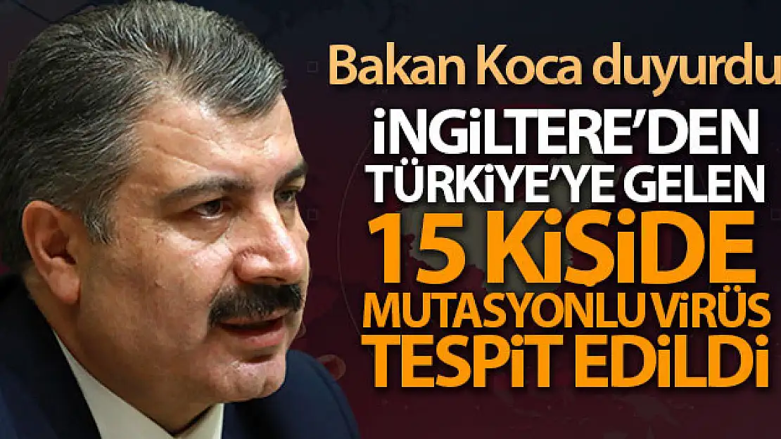 İngiltere'den yurda giriş yapan 15 kişide mutasyonlu virüs tespit edildi'