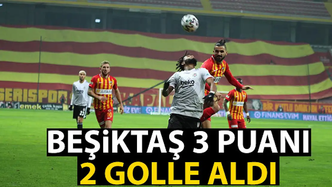 Beşiktaş Kayseri'de 3 puanı 2 golle aldı