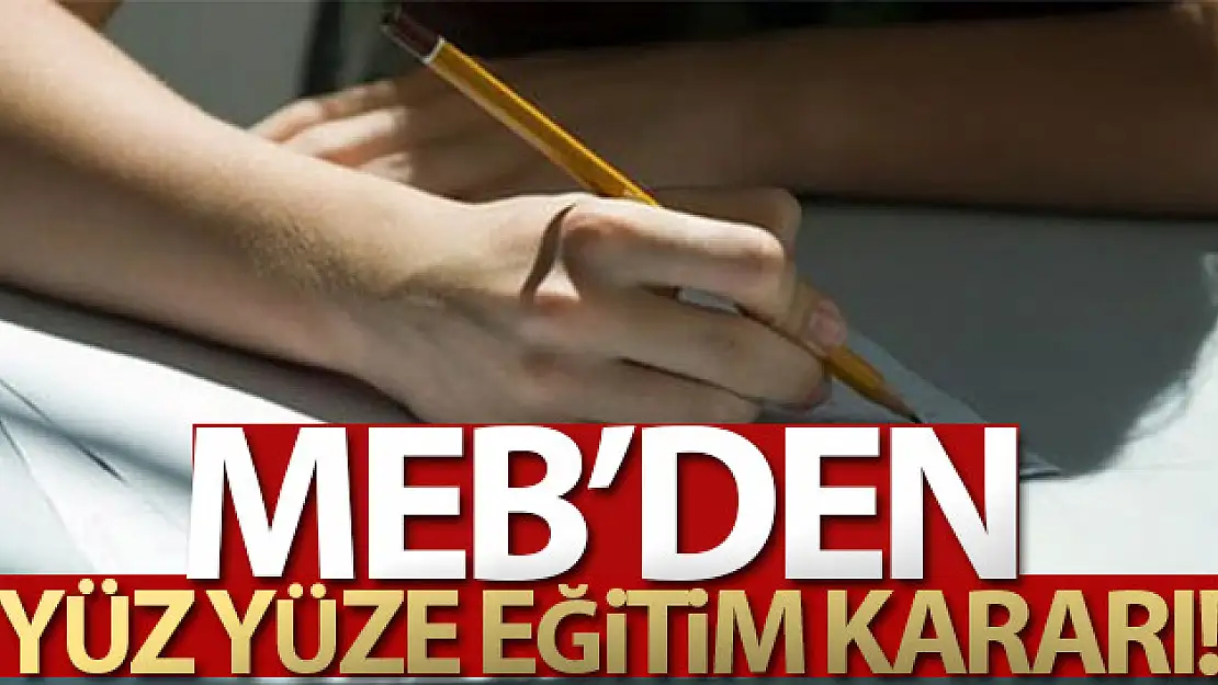 MEB'den yüz yüze eğitim kararı!