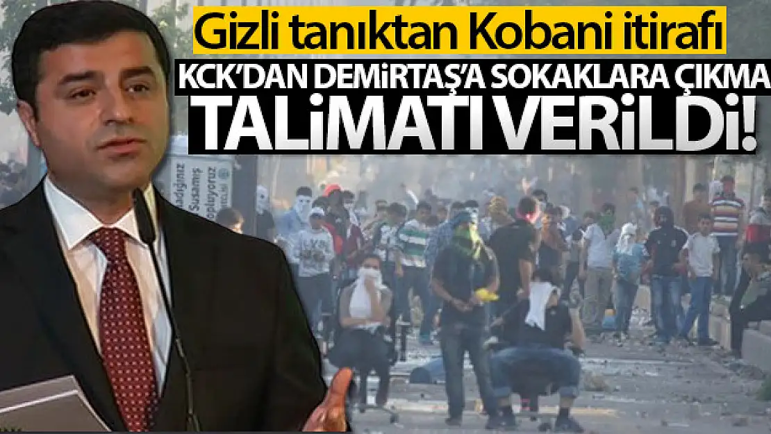 Gizli tanıktan Kobani itirafı: 'KCK'dan Demirtaş'a sokaklara çıkma talimatı verildi'