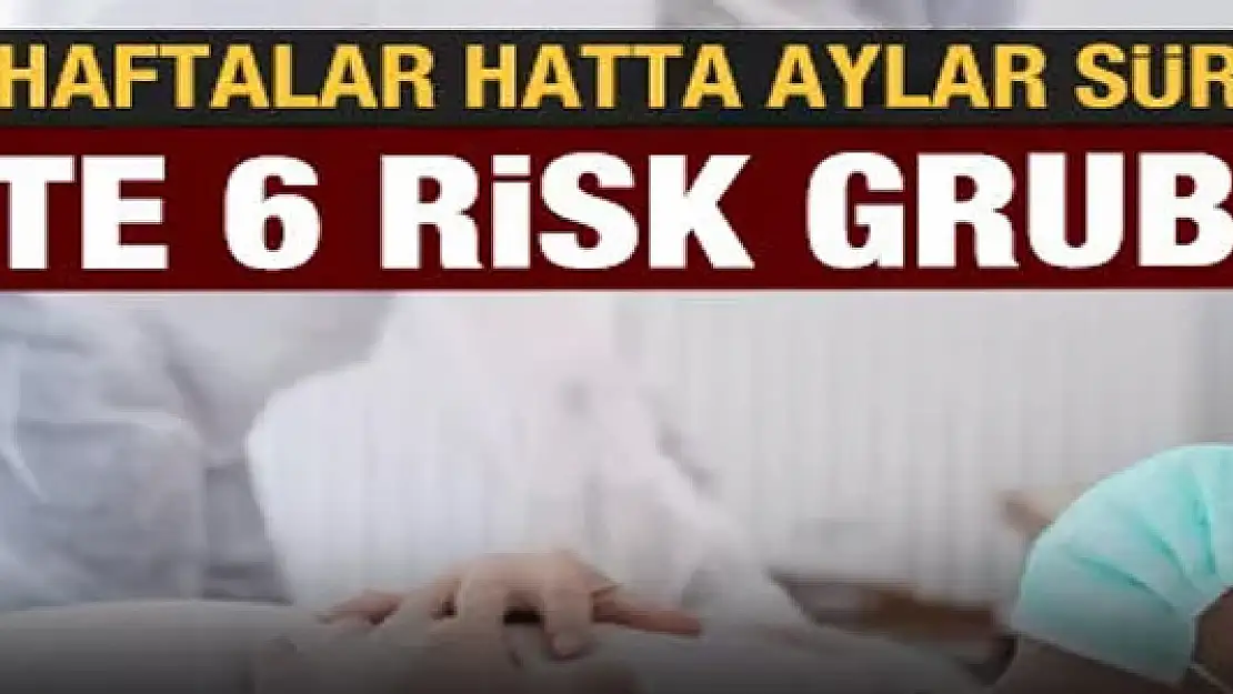 Koronavirüste yeni sorun: Haftalar hatta aylar sürebiliyor, işte 6 risk grubu!