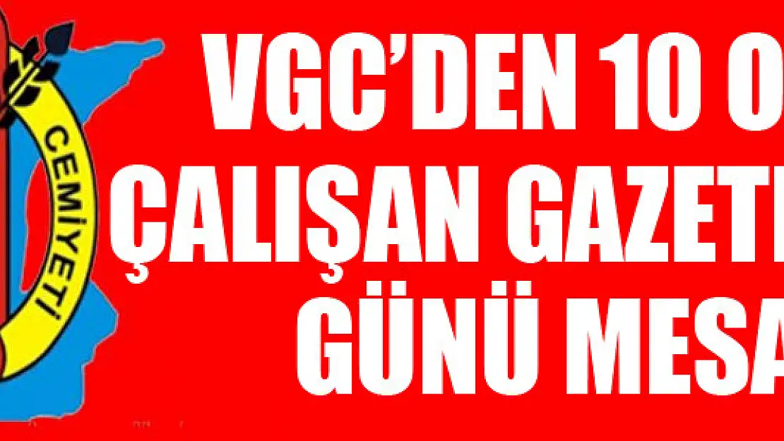 VGC'den '10 Ocak Çalışan Gazeteciler Günü' mesajı