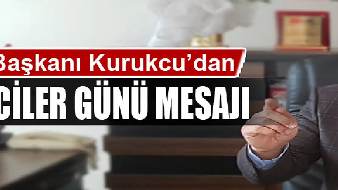 KURUKCU'DAN GAZETECİLER GÜNÜ MESAJI