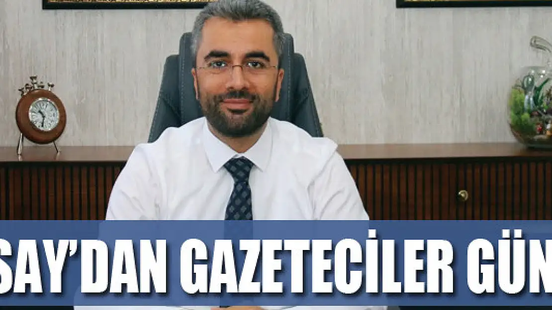 BAŞKAN SAY'DAN GAZETECİLER GÜNÜ MESAJI