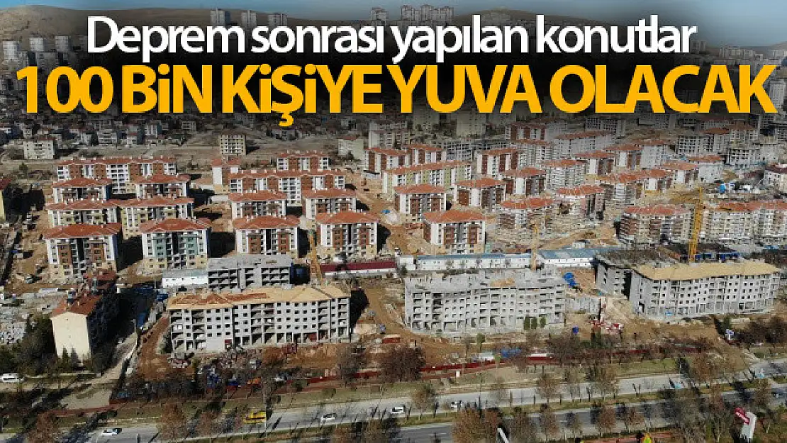 Elazığ'da deprem sonrası yapılan konutlar 100 bin kişiye sıcak yuva olacak