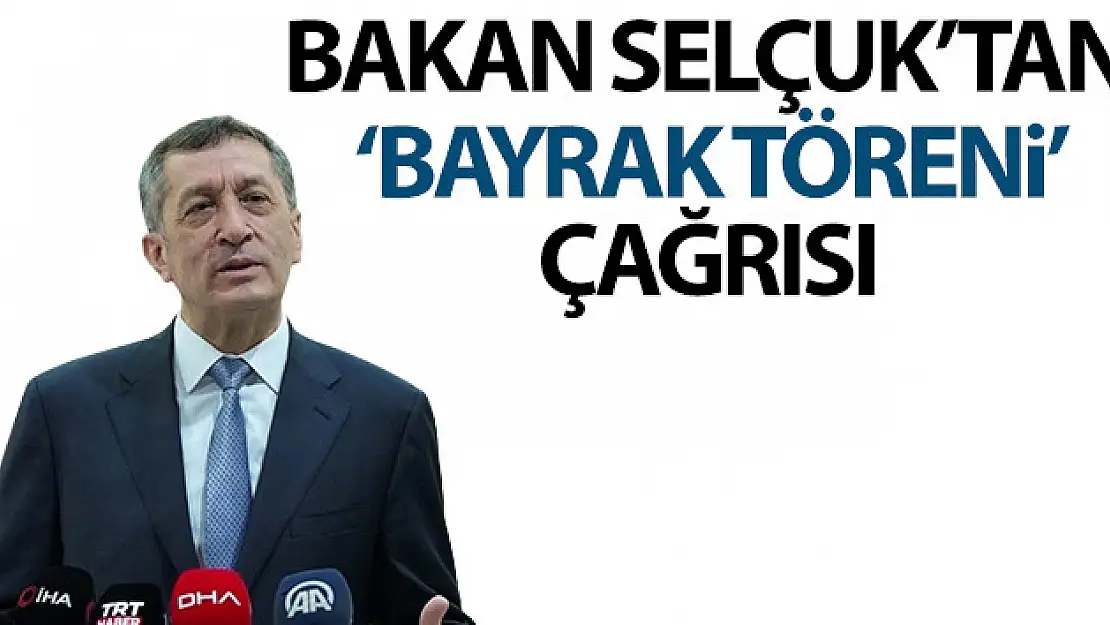 Milli Eğitim Bakanı Selçuk'tan bayrak töreni' çağrısı