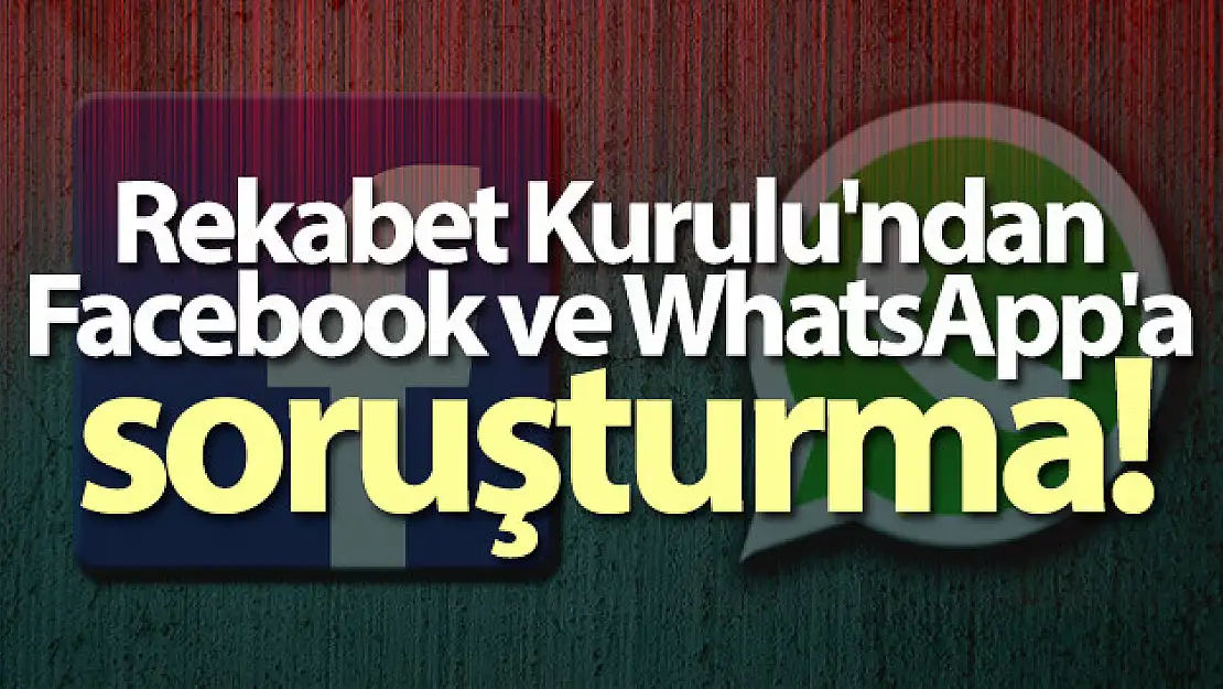 Rekabet Kurulu'ndan Facebook ve WhatsApp'a soruşturma