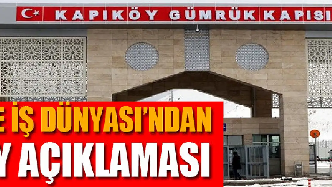 VAN STK VE İŞ DÜNYASI'NDAN KAPIKÖY AÇIKLAMASI