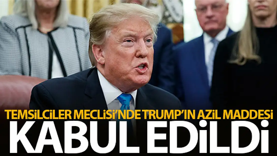 Temsilciler Meclisi'nde Trump'ın azil sürecini başlatacak madde kabul edildi