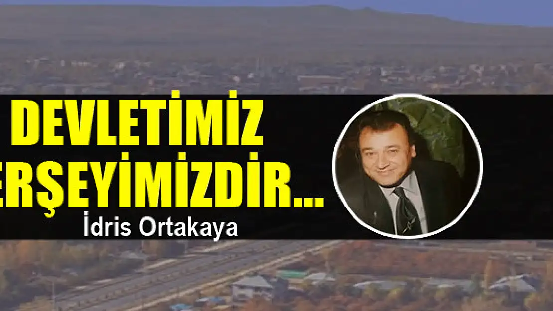 Devletimiz herşeyimizdir…