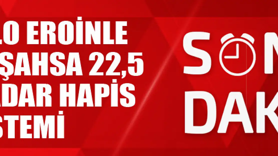 113 kilo eroinle ilgili 4 şahsa 22,5 yıla kadar hapis istemi