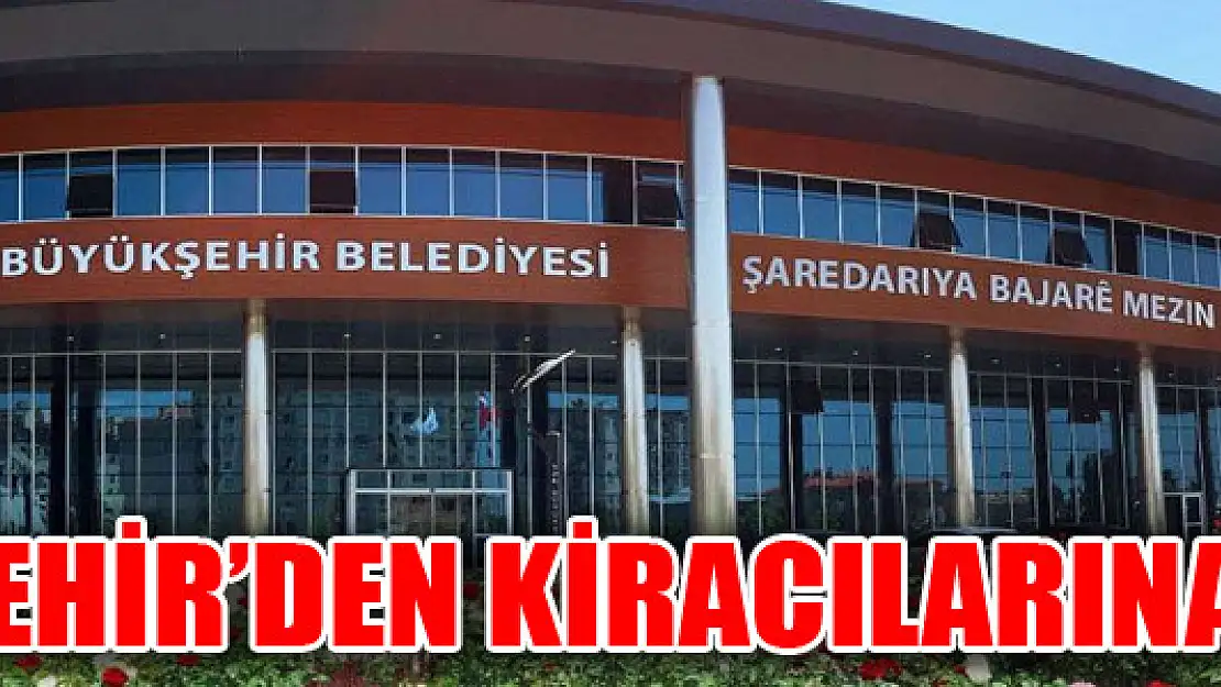 BÜYÜKŞEHİR'DEN KİRACILARINA MÜJDE