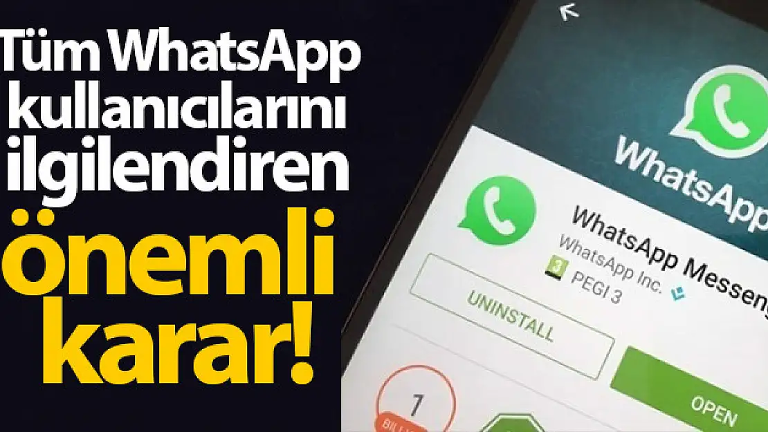 WhatsApp kullanıcılarını ilgilendiren flaş karar!