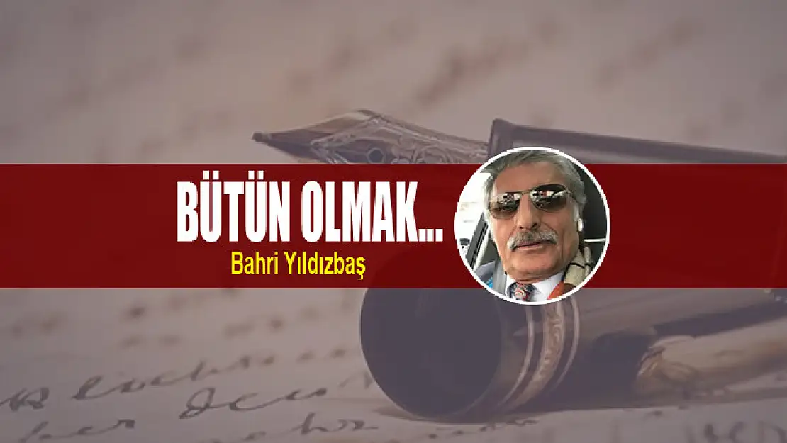 Bütün olmak...