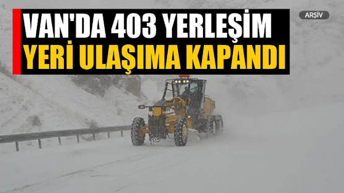 Van'da 403 yerleşim yeri ulaşıma kapandı