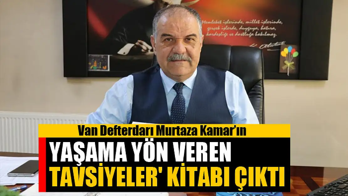 Van Defterdarı Kamar'ın 'Yaşama yön veren tavsiyeler' kitabı çıktı