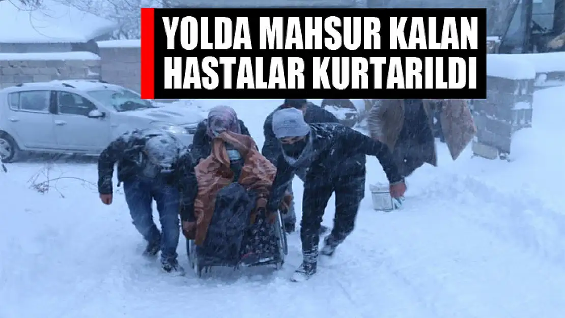 Yolda mahsur kalan hastalar kurtarıldı