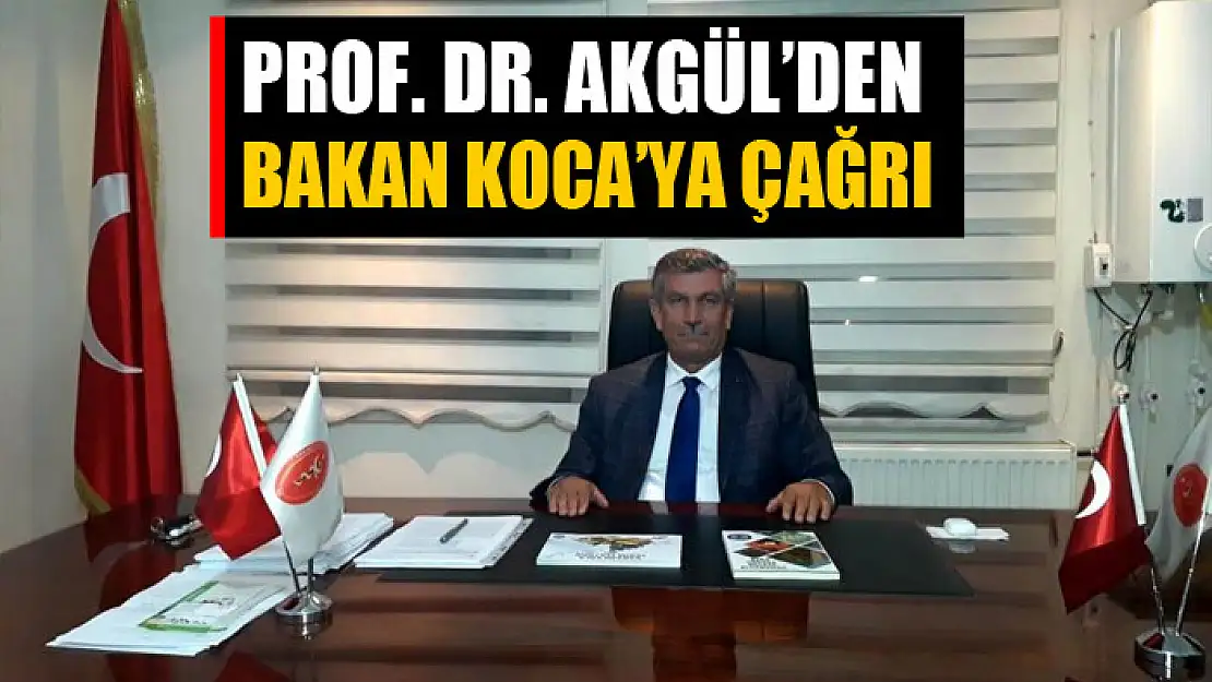 Başkan Prof. Dr. Akgül'den Sağlık Bakanı Fahrettin Koca'ya çağrı