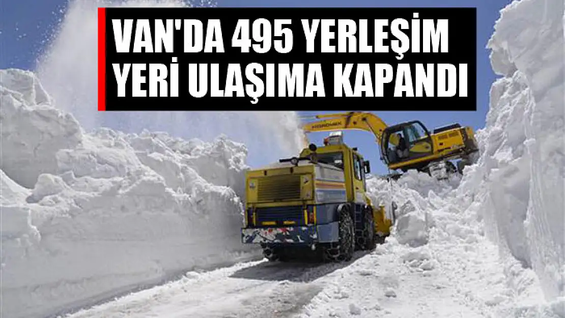 Van'da 495 yerleşim yeri ulaşıma kapandı