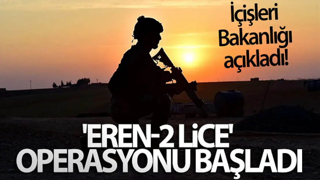 İçişleri Bakanlığı açıkladı! 'Eren-2 Lice' operasyonu başladı