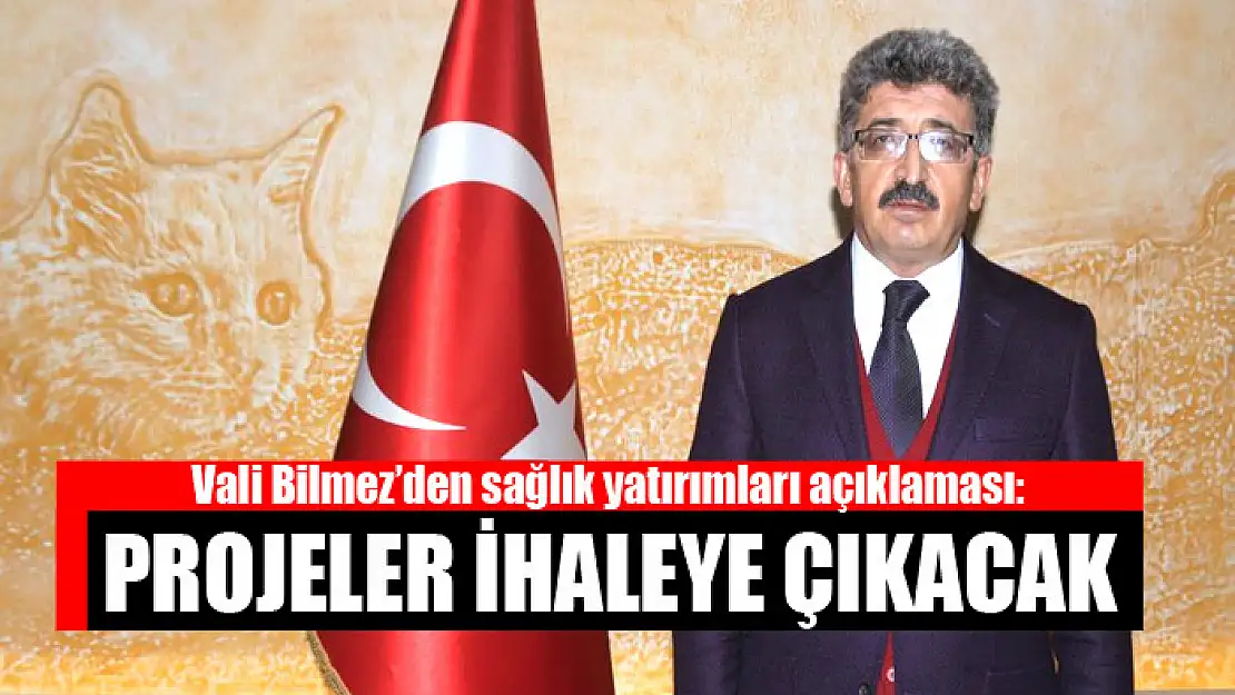 Vali Bilmez'den sağlık yatırımları açıklaması: Projeler ihaleye çıkacak