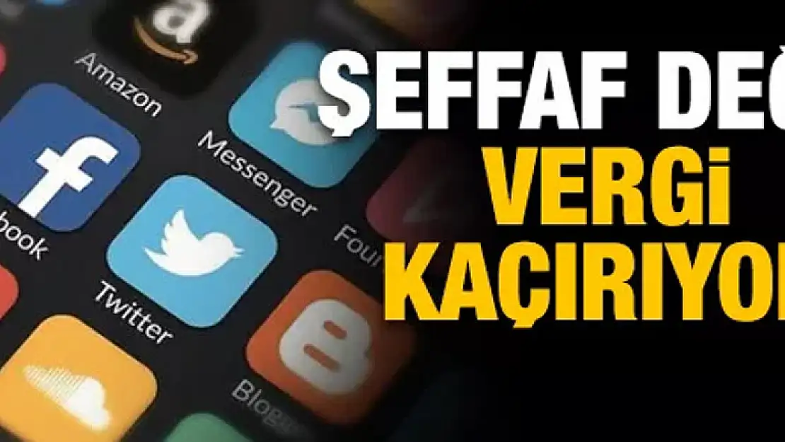 Şeffaf değil vergi kaçırıyor!