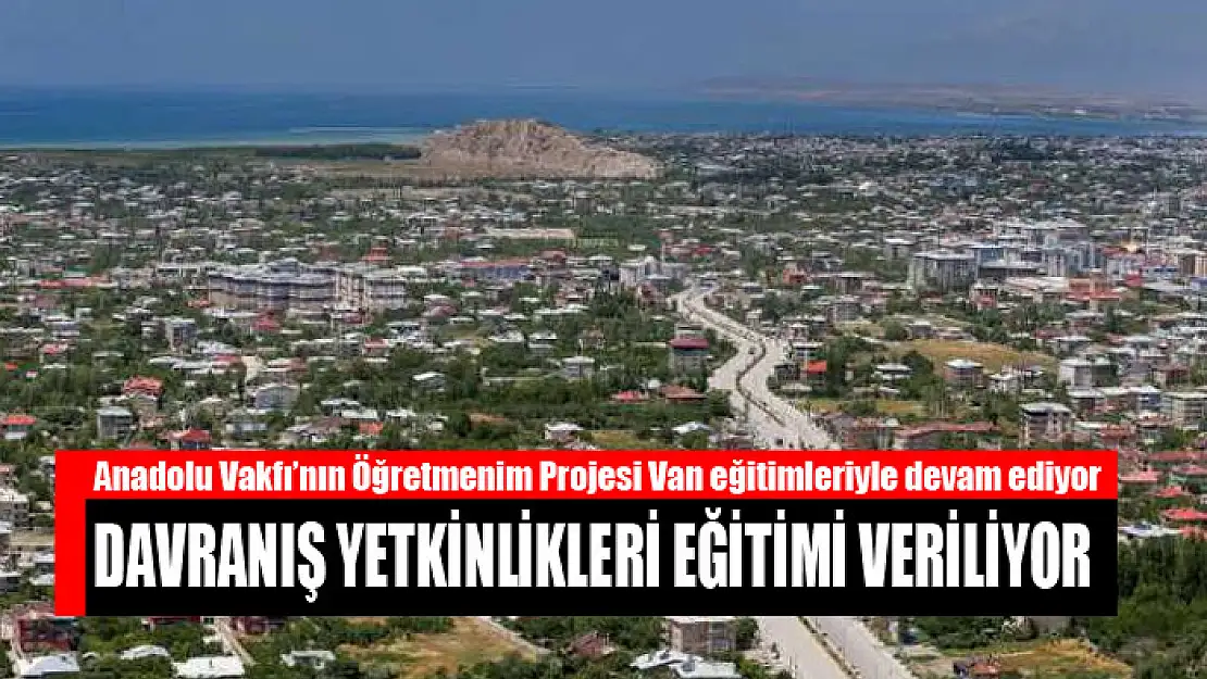 Anadolu Vakfı'nın Öğretmenim Projesi Van eğitimleriyle devam ediyor