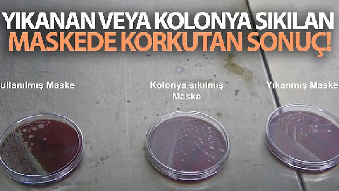 Yıkanan veya kolonya sıkılan maskede korkutan sonuç