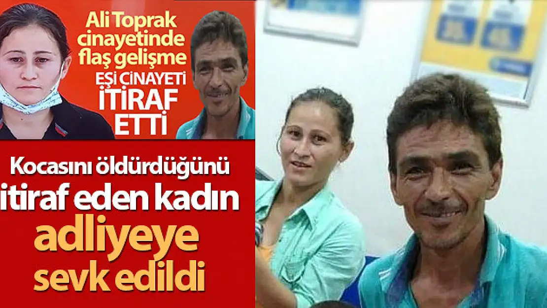 Kocasını öldürdüğünü itiraf eden kadın adliyeye sevk edildi