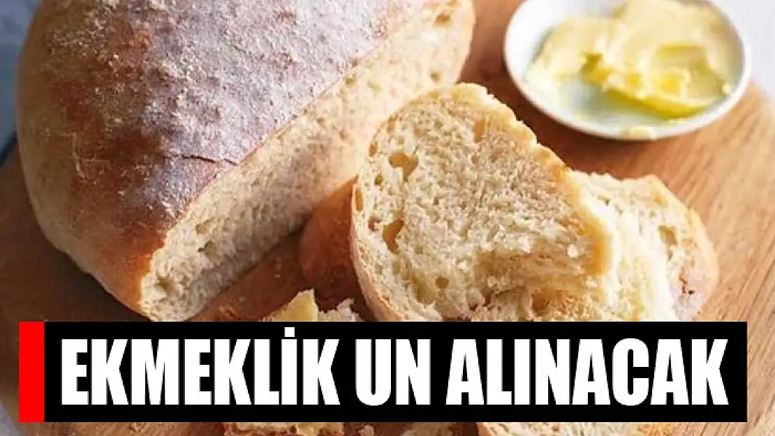 Ekmeklik un alınacak