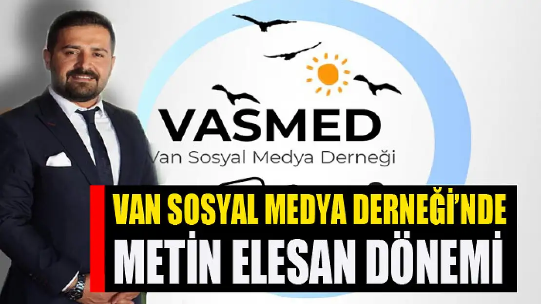 Van Sosyal Medya Derneği'nde Metin Elesan dönemi