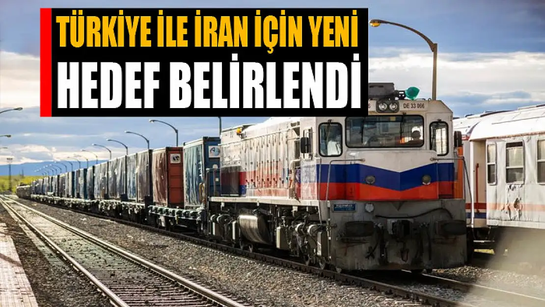 Türkiye ile İran için yeni hedef belirlendi