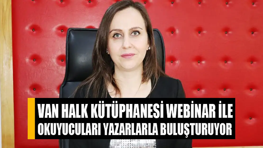 Van Halk Kütüphanesi webinar ile okuyucuları yazarlarla buluşturuyor