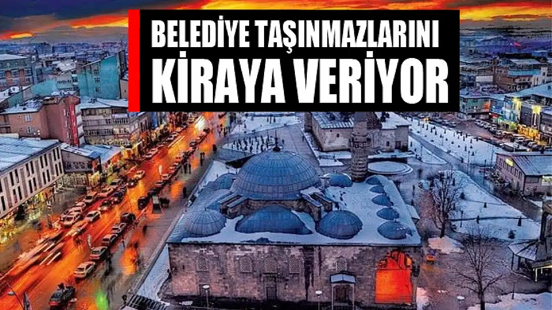 Belediye taşınmazlarını kiraya veriyor