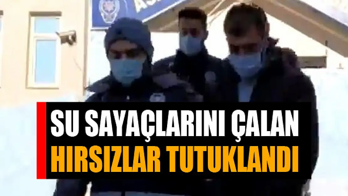 Su sayaçlarını çalan hırsızlar tutuklandı