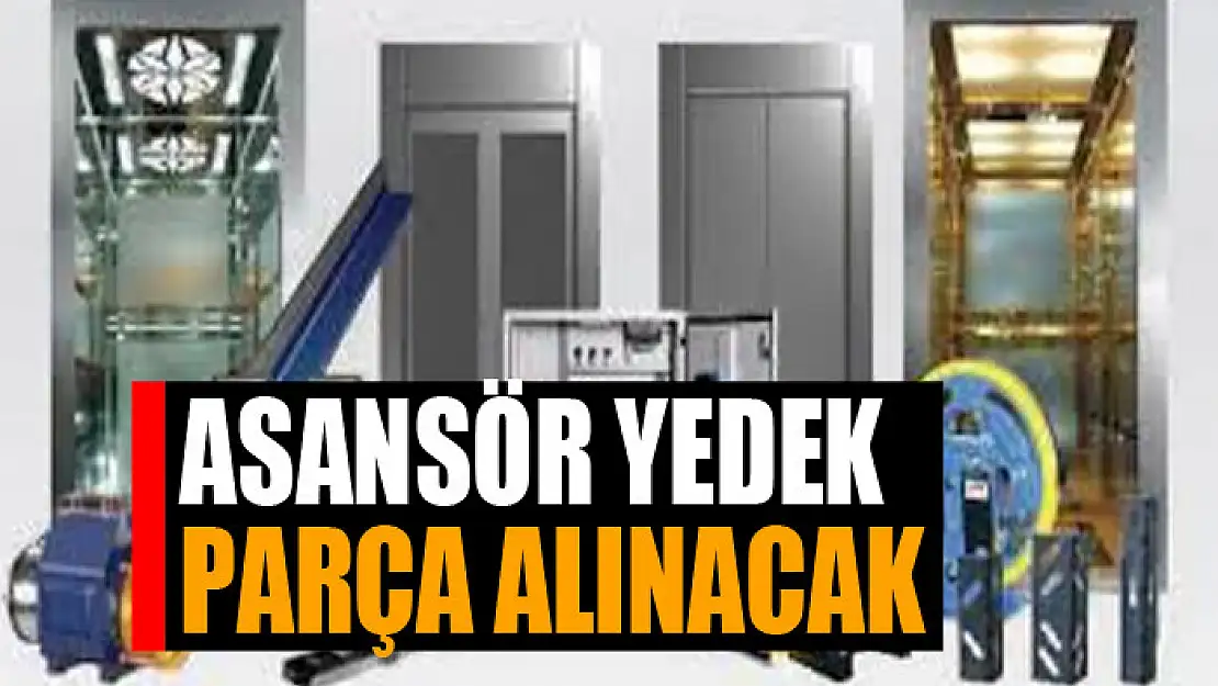 Asansör yedek parça alınacak