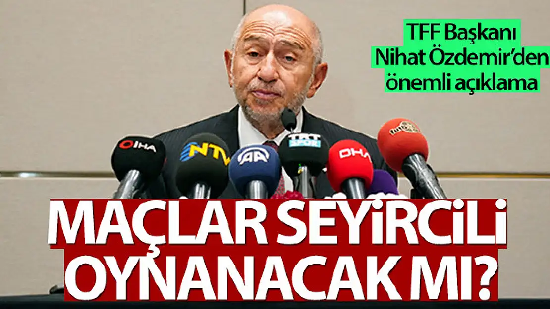 Nihat Özdemir: 'Mart başından itibaren seyircili oynama kararı alabiliriz'