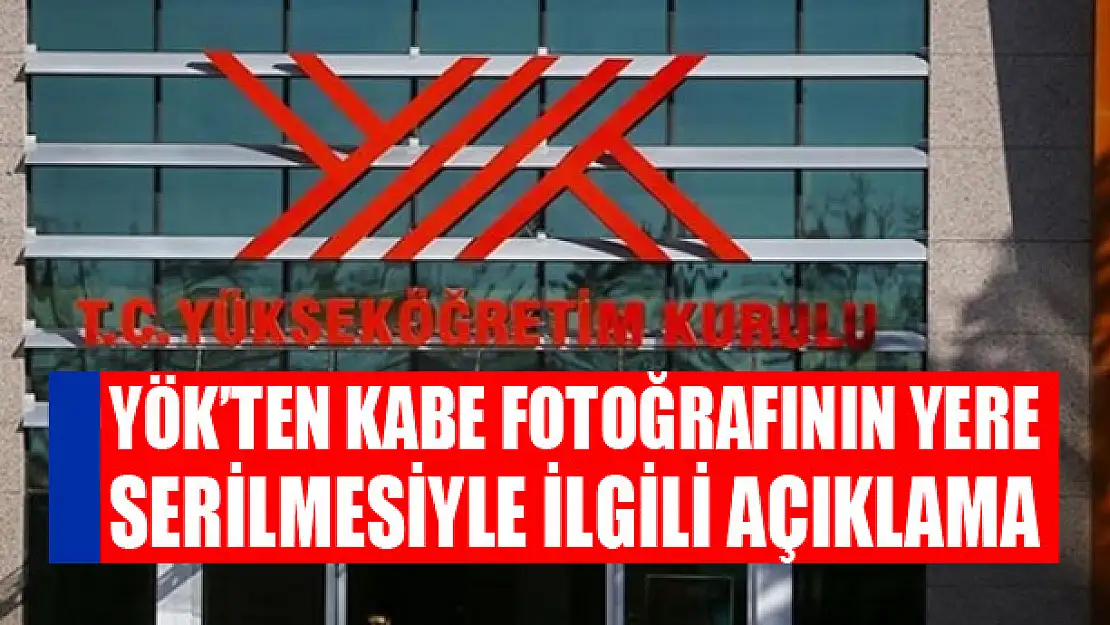 YÖK'ten Kabe fotoğrafının yere serilmesiyle ilgili açıklama