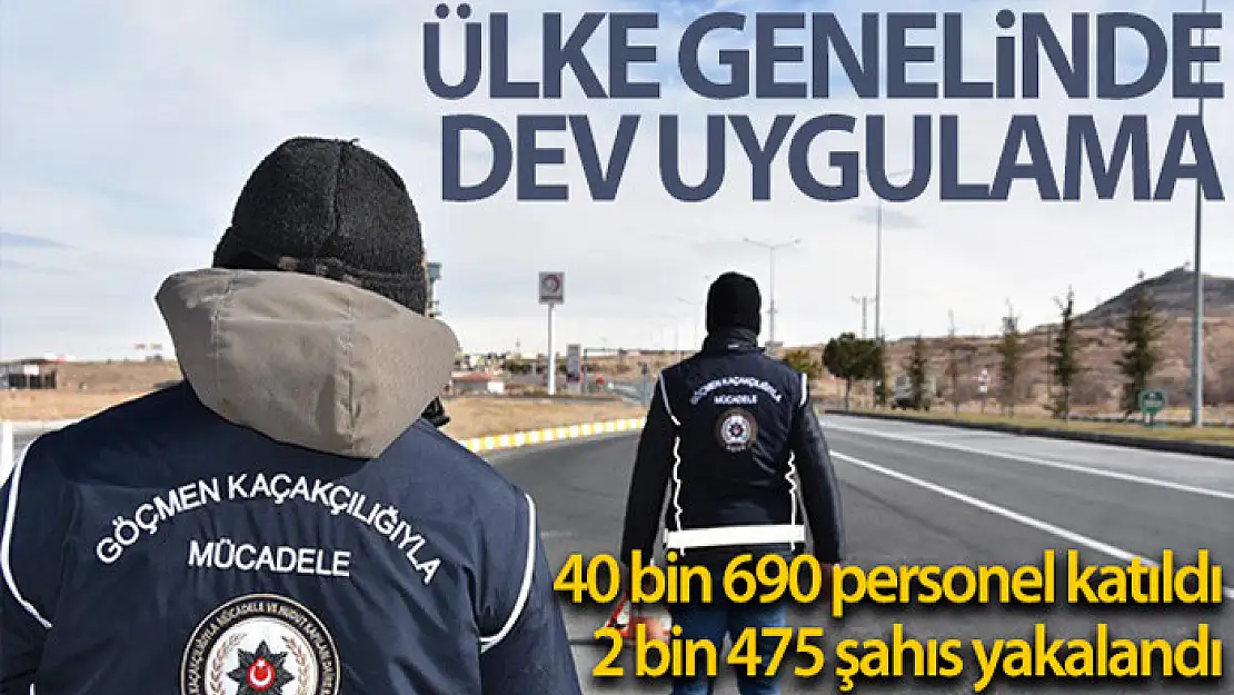 81 ildeki 'Aranan Şahıslar ve Göçmen Kaçakçılığı Uygulaması'nda 2 bin 475 kişi yakalandı