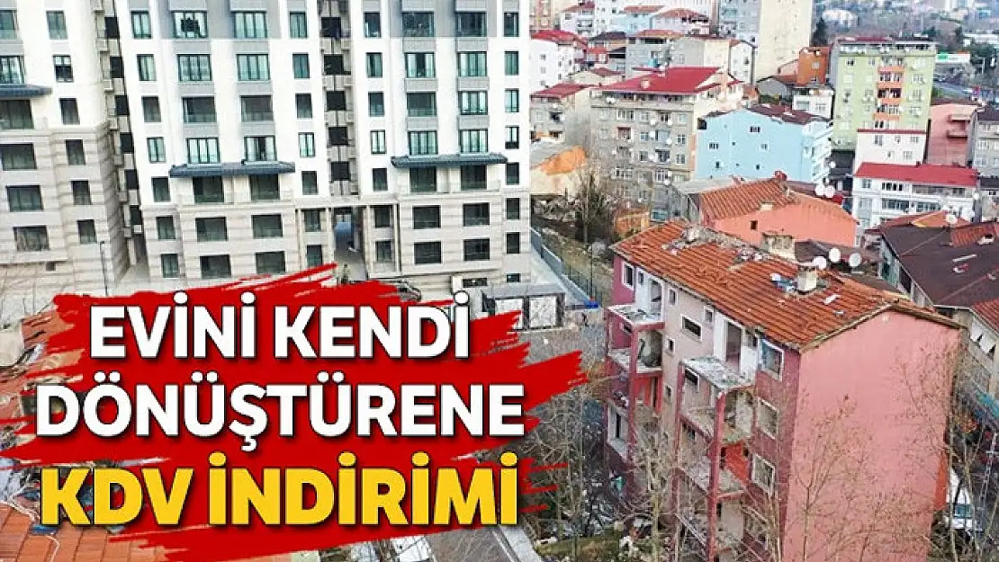 Evini kendi dönüştürene KDV indirimi