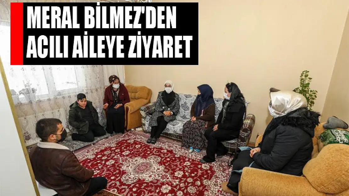 Meral Bilmez'den acılı aileye ziyaret