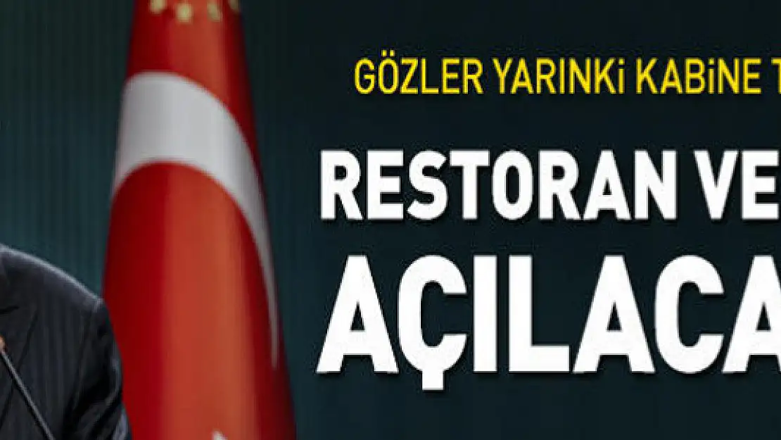 Restoran ve kafeler açılacak mı? Gözler yarın gerçekleşecek kabine toplantısında