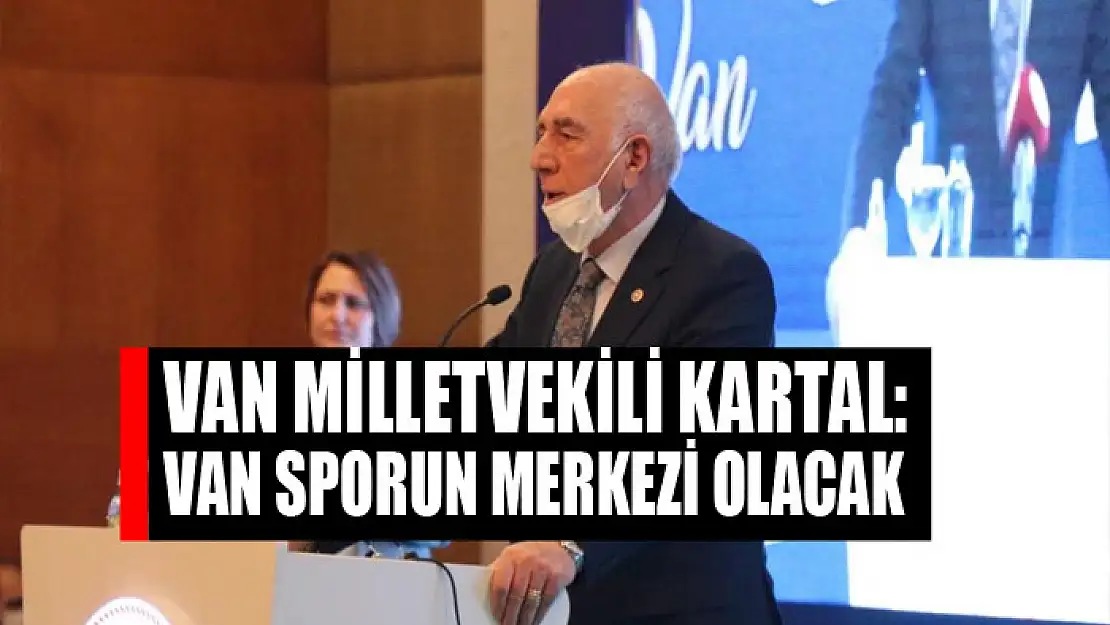 AK Parti'li Kartal: 'Van sporun merkezi olacak'