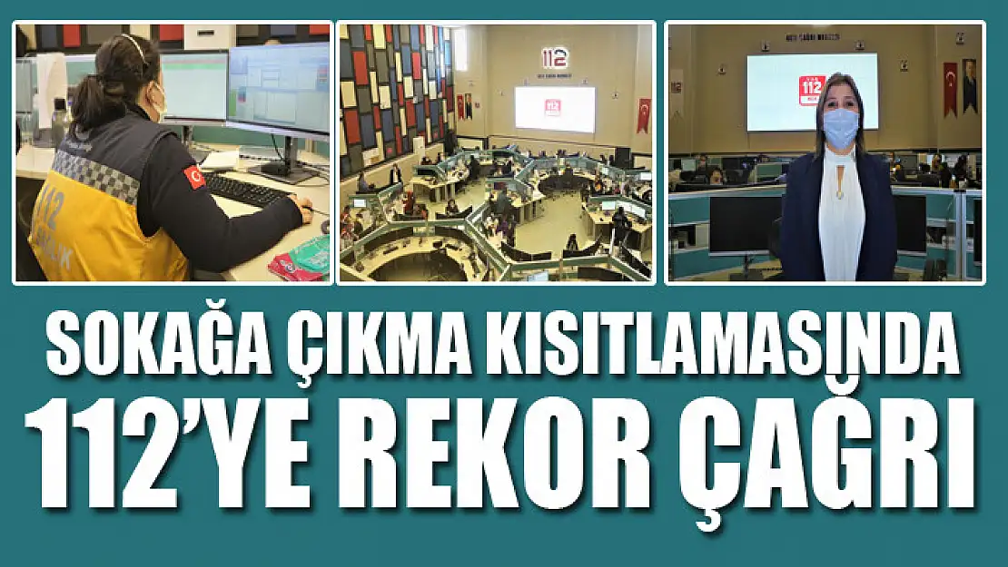 Sokağa çıkma kısıtlamasında 112'ye rekor çağrı