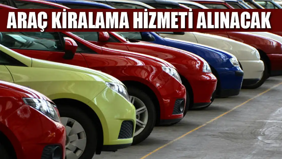 Araç kiralama hizmeti alınacak