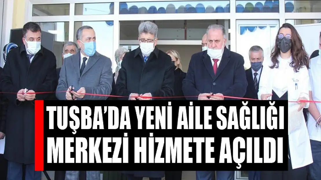 Tuşba'da yeni Aile Sağlığı Merkezi hizmete açıldı