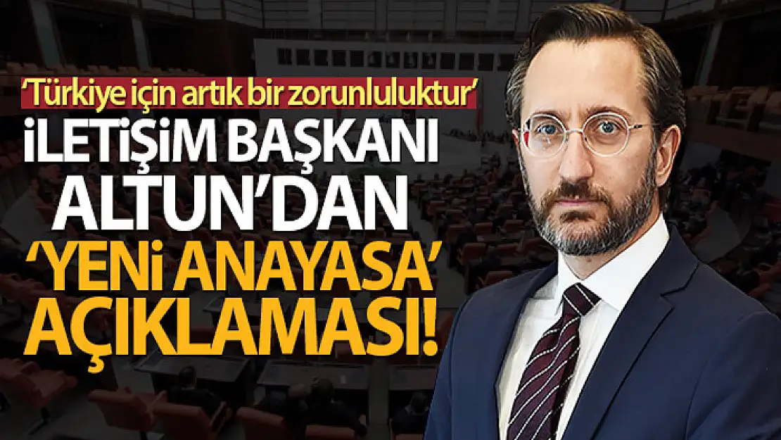 İletişim Başkanı Altun'dan 'yeni anayasa' açıklaması